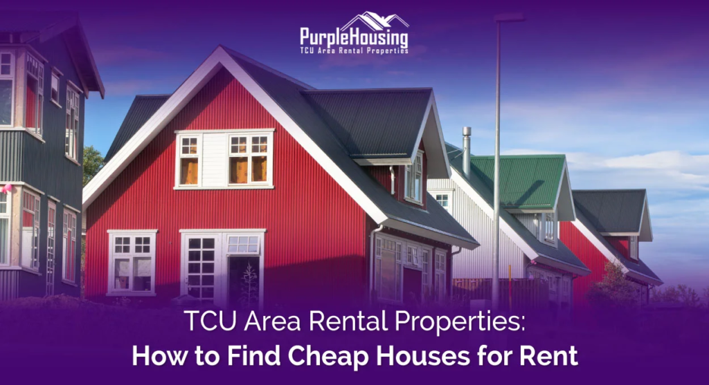 TCU Area Rental Properties: How to Find Cheap Houses for Rent