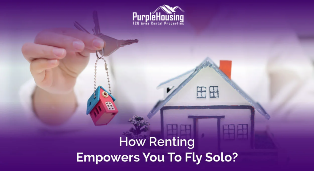 Renting Empowers You to Fly Solo