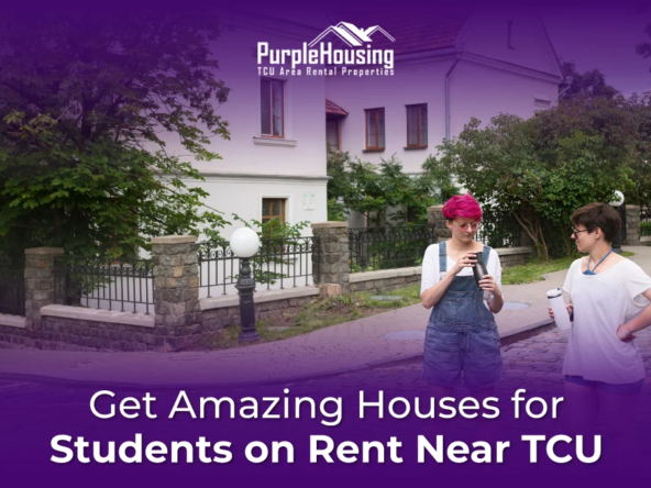 Get Amazing Houses for Students on Rent Near TCU